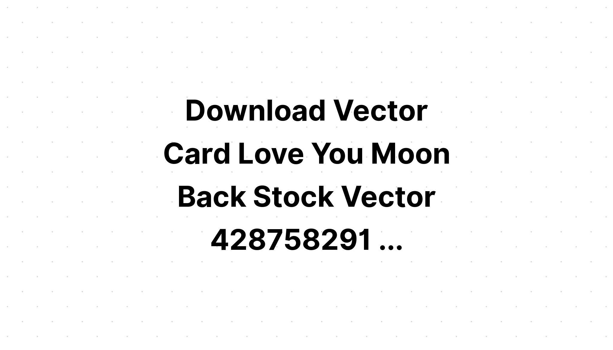 Download I Love You To Th Moon And Back Svg - Layered SVG Cut File